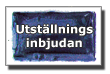 Inbjudan till v�ra utst�llningar